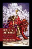 The Rise and Fall of the Antichrist: Islam, Allah, and the Antichrist in Prophecy di Charles Massegee edito da OUTSIDE THE BOX