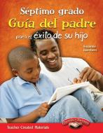 Septimo Grado: Guia del Padre Para El Exito de Su Hijo (Seventh Grade Parent Guide for Your Child's Success) (Spanish Ve di Suzanne Barchers edito da TEACHER CREATED MATERIALS