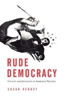 Rude Democracy di Susan Herbst edito da Temple University Press