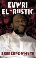 Evwri El-Rustic di Eberekpe Whyte edito da AUTHORHOUSE