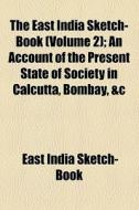 The East India Sketch-book di East India Sketch-Book edito da General Books Llc