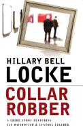 Collar Robber: A Crime Story Featuring Jay Davidovich and Cynthia Jakubek di Hillary Bell Locke edito da POISONED PEN PR