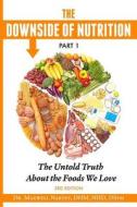 The Downside of Nutrition Part I: The Untold Truths about the Foods We Love di Dhm Nhd Dr Maxwell Nartey edito da Createspace