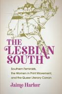 The Lesbian South di Jaime Harker edito da The University of North Carolina Press