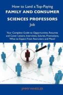 How to Land a Top-Paying Family and Consumer Sciences Professors Job: Your Complete Guide to Opportunities, Resumes and Cover Letters, Interviews, Sal edito da Tebbo