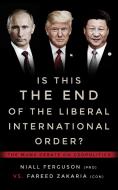 Is This the End of the Liberal International Order?: The Munk Debates di Niall Ferguson, Fareed Zakaria edito da HOUSE OF ANANSI PR