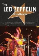 The Led Zeppelin Handbook - Everything You Need To Know About Led Zeppelin di Emily Smith edito da Tebbo