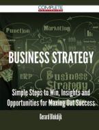 Business Strategy - Simple Steps To Win, Insights And Opportunities For Maxing Out Success di Gerard Blokdijk edito da Complete Publishing