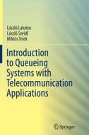 Introduction To Queueing Systems With Telecommunication Applications di Laszlo Lakatos, Laszlo Szeidl, Miklos Telek edito da Springer-verlag New York Inc.