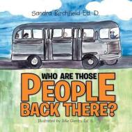 Who Are Those People Back There? di Sandra Birchfield edito da Xlibris