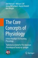 The Core Concepts of Physiology di William Cliff, Jenny McFarland, Joel Michael, Harold Modell, Ann Wright edito da Springer New York