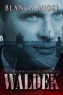 Waldek: The Boy Who Defied the Nazis di Blanca Miosi edito da Createspace