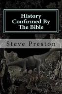 History Confirmed by the Bible: More Unusual Than You Imagined di Steve Preston edito da Createspace