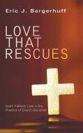 Love that Rescues di Eric J. Bargerhuff edito da Wipf and Stock