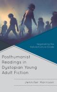 Posthumanist Readings in Dystopian Young Adult Fiction di Jennifer Harrison edito da Lexington