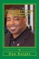 Thank God for Lupe Fiasco Honoring Baba Kwesi: Ronald Kwesi Harris Giving His All at Chicago State University African American Male Resource Centers di Dan Edward Knight edito da Createspace Independent Publishing Platform