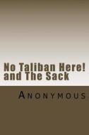 No Taliban Here--! and the Sack: A Story and a Play di Anonymous edito da Createspace