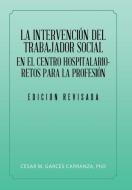 La Intervención Del Trabajador Social En El Centro Hospitalario-Retos Para La Profesión. di César M. Carranza Garcés edito da Palibrio