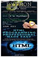 Python Programming Professional Made Easy & HTML Professional Programming Made Easy di Sam Key edito da Createspace Independent Publishing Platform