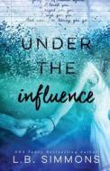 Under the Influence di L. B. Simmons edito da Createspace