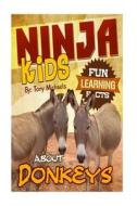 Fun Learning Facts about Donkeys: Illustrated Fun Learning for Kids di Tony Michaels edito da Createspace