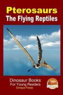 Pterosaurs - The Flying Reptiles di Enrique Fiesta, John Davidson edito da Createspace