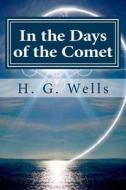 In the Days of the Comet di H. G. Wells edito da Createspace Independent Publishing Platform