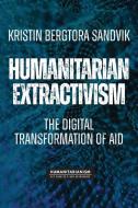 Humanitarian Extractivism di Kristin Bergtora Sandvik edito da Manchester University Press