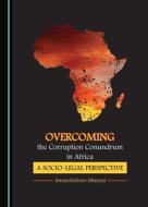 Overcoming The Corruption Conundrum In Africa di Anzanilufuno Munyai edito da Cambridge Scholars Publishing