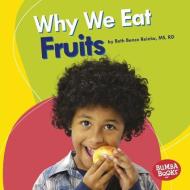 Why We Eat Fruits di Beth Bence Reinke edito da LERNER PUBN