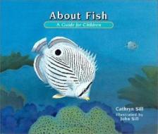 About Fish: A Guide for Children di Cathryn Sill edito da Peachtree Publishers