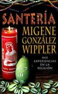 Santeria: Mis Experiences en la Religion = The Santeria Experience di Migene Gonzalez-Wippler edito da Llewellyn Espanol