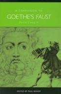 A Companion to Goethe`s Faust - Parts I and II di Paul Bishop edito da Camden House