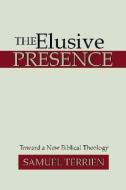 The Elusive Presence: Toward a New Biblical Theology di Samuel Terrien edito da WIPF & STOCK PUBL