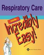 Respiratory Care Made Incredibly Easy! edito da Lippincott Williams And Wilkins