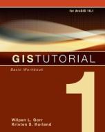 Gis Tutorial 1 di Wilpen L. Gorr, Kristen S. Kurland edito da Esri Press