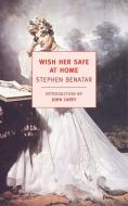 Wish Her Safe At Home di Stephen Benatar edito da The New York Review of Books, Inc