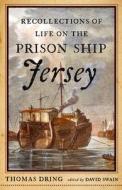 Recollections of Life on the Prison Ship Jersey di Thomas Dring edito da WESTHOLME PUB