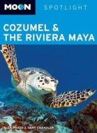 Spotlight Cozumel and the Riviera Maya di Liza Prado, Gary Chandler edito da Avalon Travel Publishing