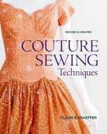 Couture Sewing Techniques di Claire B. Shaeffer edito da Taunton Press Inc