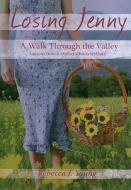 Losing Jenny: A Walk Through the Valley: Lessons from a Mother's Broken Heart di Rebecca J. Young edito da Tate Publishing & Enterprises
