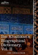 Ibn Khallikan's Biographical Dictionary, Vol. II (in 4 Volumes) di Ibn Khallikan edito da Cosimo Classics