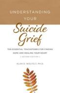 Understanding Your Suicide Grief di Alan D Wolfelt edito da Companion Press (CO)