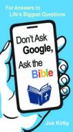 Don't Ask Google, Ask the Bible: For Answers to Life's Biggest Questions edito da CLC PUBN