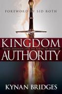 Kingdom Authority: Taking Dominion Over the Powers of Darkness di Kynan Bridges edito da WHITAKER HOUSE