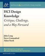 HCI Design Knowledge: Critique, Challenge, and a Way Forward di John Long, Steve Cummaford, Adam Stork edito da MORGAN & CLAYPOOL