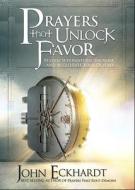 Prayers That Unlock Favor: Release Supernatural Increase and Accelerate Your Destiny di John Eckhardt edito da CHARISMA HOUSE