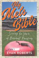 My Baseball Bible: Scoring 30 Years of Mets Fandom di Evan Roberts edito da TRIUMPH BOOKS