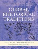 Global Rhetorical Traditions di Hui Wu edito da Parlor Press