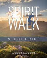 Spirit Walk: Study Guide di Laura Smith, Lauren Stone edito da WILLIAM CAREY LIB PUBL (CA)